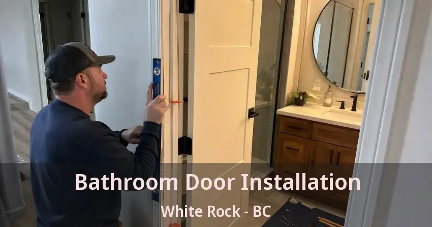 Bathroom Door Installation White Rock - BC Bathroom Door Installation White Rock - BC