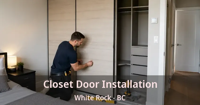 Closet Door Installation White Rock - BC Closet Door Installation White Rock - BC