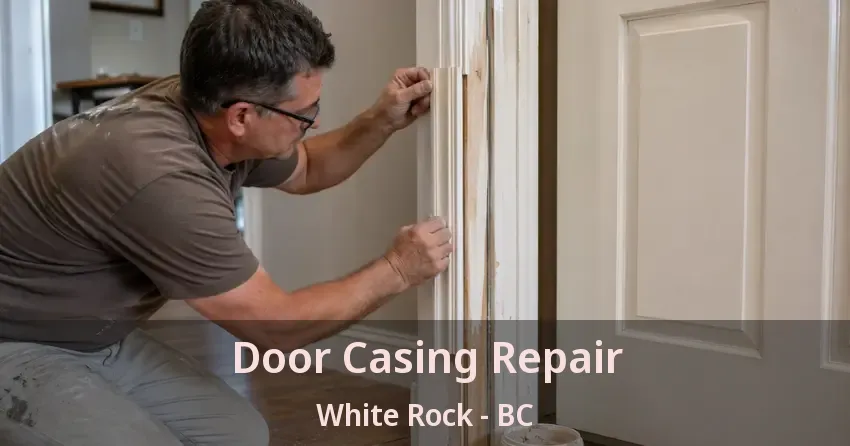 Door Casing Repair White Rock - BC