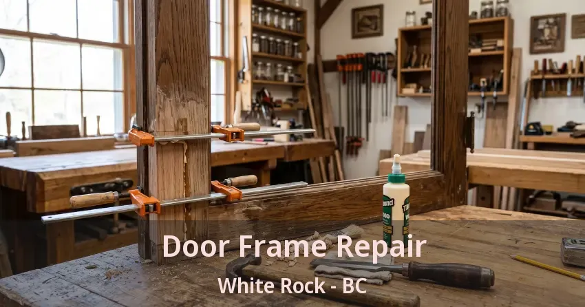 Door Frame Repair White Rock - BC Door Frame Repair White Rock - BC