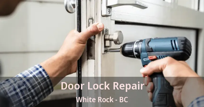 Door Lock Repair White Rock - BC