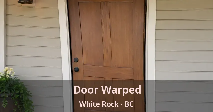 Door Warped White Rock - BC