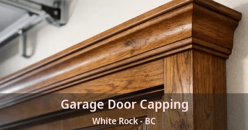 Garage Door Capping White Rock - BC Garage Door Capping White Rock - BC