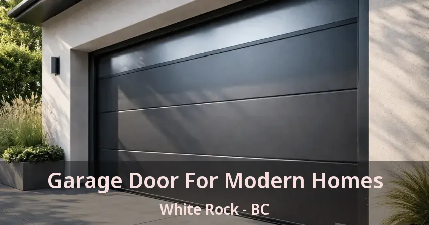 Garage Door For Modern Homes White Rock - BC