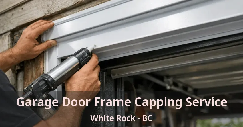 Garage Door Frame Capping Service White Rock - BC