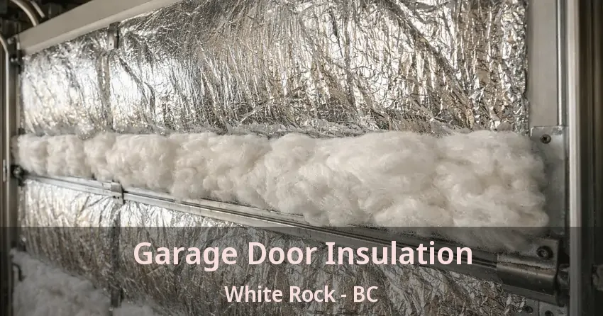 Garage Door Insulation White Rock - BC
