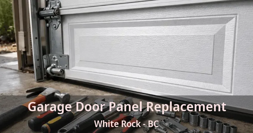 Garage Door Panel Replacement White Rock - BC Garage Door Panel Replacement White Rock - BC