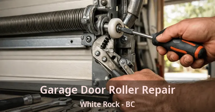 Garage Door Roller Repair White Rock - BC Garage Door Roller Repair White Rock - BC