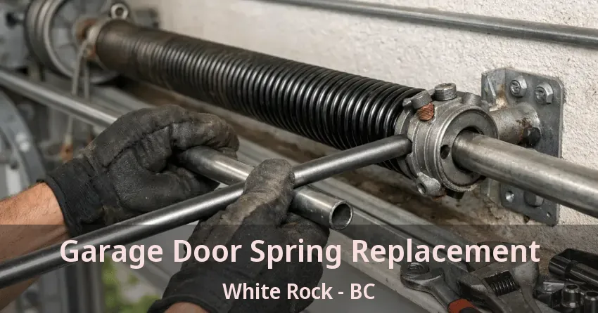 Garage Door Spring Replacement White Rock - BC Garage Door Spring Replacement White Rock - BC