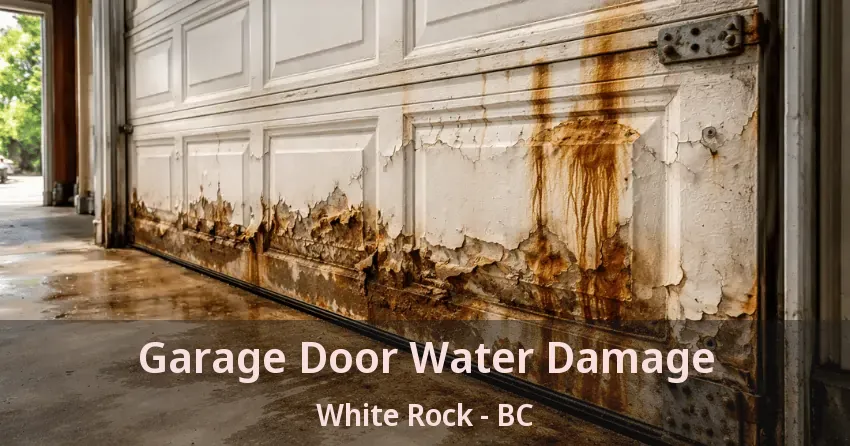 Garage Door Water Damage White Rock - BC
