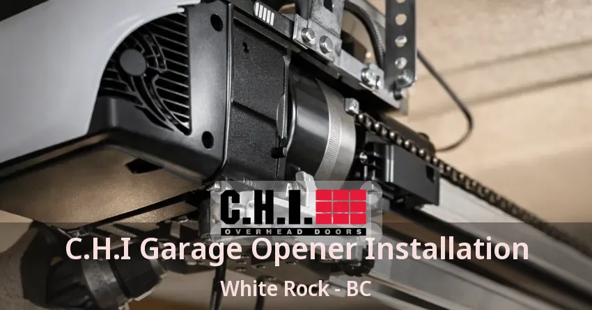 C.H.I Garage Opener Installation White Rock - BC C.H.I Garage Opener Installation White Rock - BC