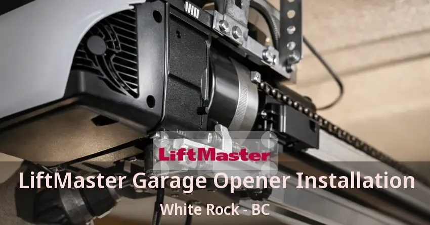 LiftMaster Garage Opener Installation White Rock - BC
