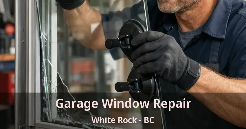 Garage Window Repair White Rock - BC