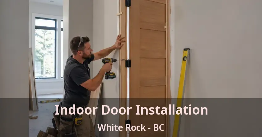Indoor Door Installation White Rock - BC