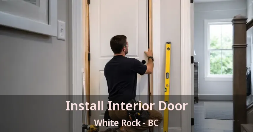 Install Interior Door White Rock - BC
