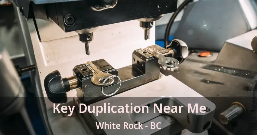 Key Duplication Near Me White Rock - BC
