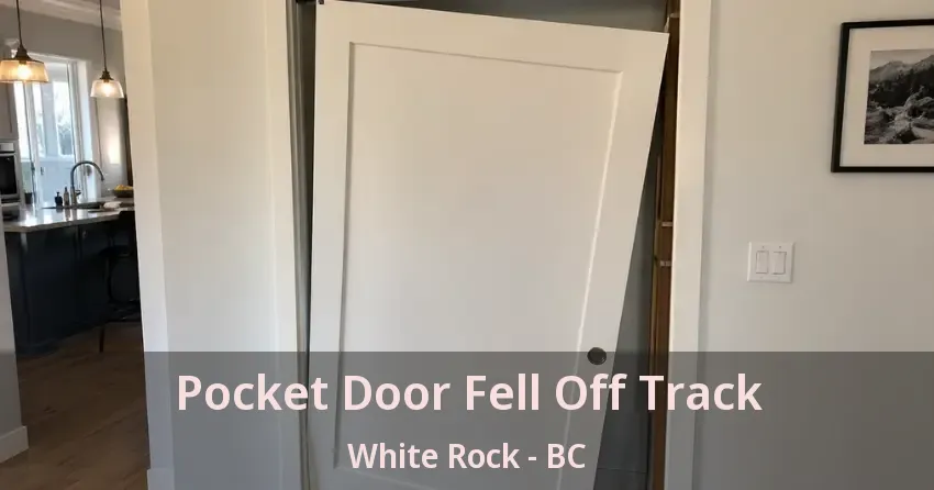 Pocket Door Fell Off Track White Rock - BC