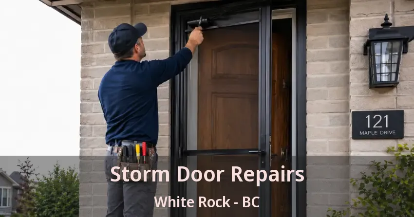 Storm Door Repairs White Rock - BC Storm Door Repairs White Rock - BC